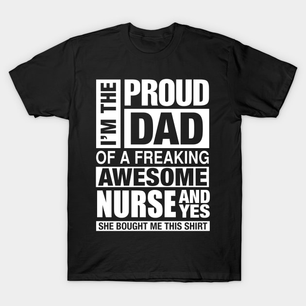 NURSE Dad - I'm  Proud Dad of Freaking Awesome NURSE T-Shirt by bestsellingshirts